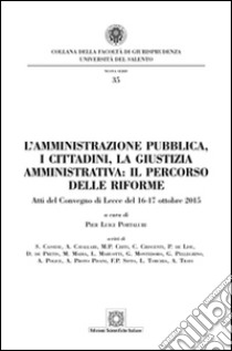 L'amministrazione pubblica, i cittadini, la giustizia amministrativa. Il percorso delle riforme libro di Portaluri P. L. (cur.)