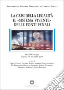 La crisi della legalità. Il «sistema vivente» delle fonti penali libro