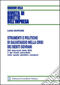 Strumenti e politiche di salvataggio nella crisi dei debiti sovrani libro di Scipione Luigi