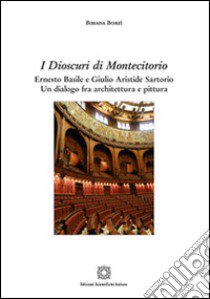 I dioscuri di Montecitorio. Ernesto Basile e Giulio Aristide Sartorio. Un dialogo fra architettura e pittura libro di Borzì Bibiana