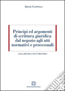 Principi ed argomenti di scrittura giuridica dal negozio agli atti normativi e processuali libro di Coppola Irene