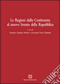 Le regioni dalla Costituente al nuovo Senato della Repubblica libro di Tarli Barbieri Giovanni; Cerrina Feroni Ginevra