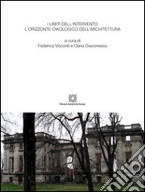 I limiti dell'intervento. L'orizzonte oikologico dell'architettura libro di Visconti F. (cur.); Diaconescu O. (cur.)