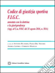 Codice di giustizia sportiva F.I.G.C. Annotato con la dottrina e la giurisprudenza libro di Blandini Antonio; Del Vecchio Paolo; Lepore Andrea