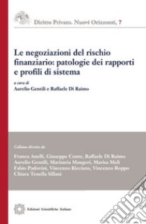 Le negoziazioni del rischio finanziario: patologie dei rapporti e profili di sistema libro di Gentili A. (cur.); Di Raimo R. (cur.)