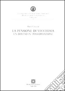 La pensione di vecchiaia. Un diritto in trasformazione libro di Casillo Rosa