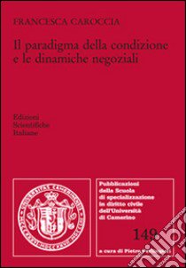 Il paradigma della condizione e le dinamiche negoziali libro di Caroccia Francesca