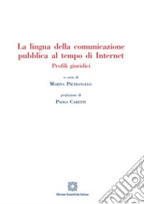 La lingua della comunicazione pubblica al tempo di internet. Profili giuridici libro di Pietrangelo M. (cur.)