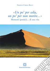 «Un po' per celia, un po' per non morire...» libro di Ricci Franco Carlo