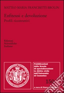 Enfiteusi e devoluzione. Profili ricostruttivi libro di Francisetti Brolin Matteo Maria