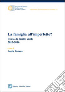 La famiglia all'imperfetto? Corso di diritto civile (2015-2016) libro di Busacca Angela