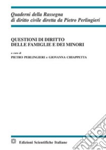 Questioni di diritto delle famiglie e dei minori libro di Perlingieri P. (cur.); Chiappetta G. (cur.)