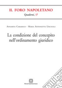 La condizione del concepito nell'ordinamento giuridico libro di Caramico Annarita; Urciuoli Maria Antonietta