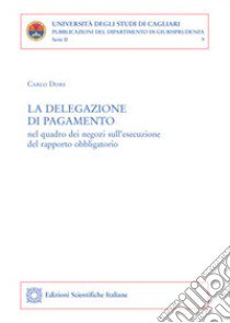 La delegazione di pagamento nel quadro dei negozi sull'esecuzione del rapporto obbligatorio libro di Dore Carlo