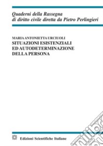 Situazioni esistenziali ed autodeterminazione della persona libro di Urciuoli Maria Antonietta