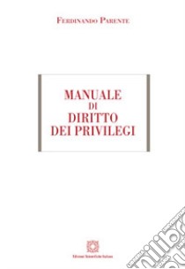 Manuale di diritto dei privilegi libro di Parente Ferdinando