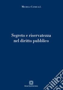 Segreto e riservatezza nel diritto pubblico libro di Catricalà Michela