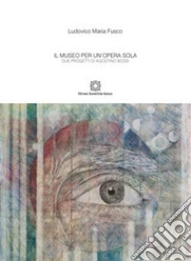 Il museo per un'opera sola libro di Fusco Ludovico Maria