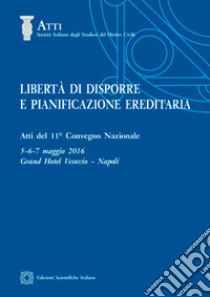 Libertà di disporre e pianificazione ereditaria libro