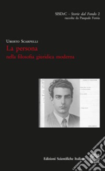 La persona nella filosofia giuridica moderna libro di Scarpelli Uberto