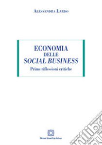 Economia delle social business. Prime riflessioni critiche libro di Lardo Alessandra