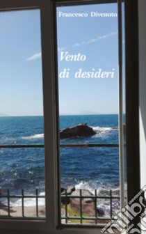 Vento di desideri libro di Divenuto Francesco