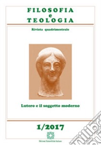 Filosofia e teologia. Rivista quadrimestrale (2017). Vol. 1: Lutero e il soggetto moderno libro