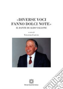 «Diverse voci fanno dolci note». Il Dante di Aldo Vallone libro di Caputo V. (cur.)