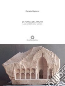 La forma del vuoto. Ediz. italiana e spagnola libro di Balzano Daniele