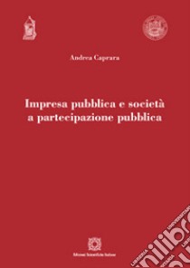 Impresa pubblica e società a partecipazione pubblica libro di Caprara Andrea