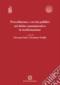 Procedimento e servizi pubblici nel diritto amministrativo in trasformazione libro di Sciullo G. (cur.); Sala G. (cur.)