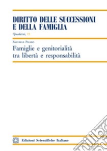 Famiglie e genitorialità tra libertà e responsabilità libro di Picaro Raffaele