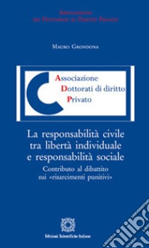 La responsabilità civile tra libertà individuale e responsabilità sociale libro di Grondona Mauro