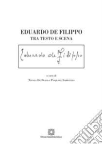 Eduardo De Filippo. Tra testo e scena libro di De Blasi N. (cur.); Sabbatino P. (cur.)