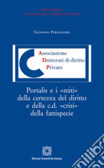 Portalis e i «miti» della certezza del diritto e della c.d. «crisi» della fattispecie libro di Perlingieri Giovanni