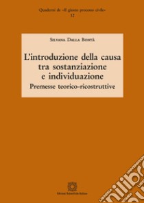 L'introduzione della causa tra sostanziazione e individuazione. Premesse teorico-ricostruttive libro di Dalla Bontà Silvana