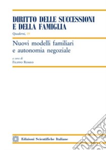 Nuovi modelli familiari e autonomia negoziale libro di Romeo Filippo