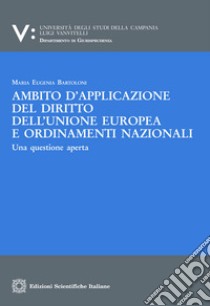 Ambito d'applicazione del diritto dell'Unione europea e ordinamenti nazionali libro di Bartoloni Maria Eugenia