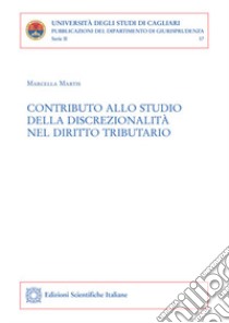 Contributo allo studio della discrezionalità nel diritto tributario libro di Martis Marcella