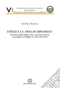 L'Italia e la «Dollar Diplomacy» libro di Ferraioli Gianpaolo