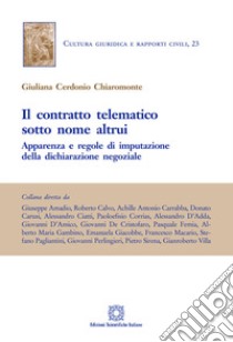 Il contratto telematico sotto nome altrui. Apparenza e regole di imputazione della dichiarazione negoziale libro di Cerdonio Chiaromonte Giuliana