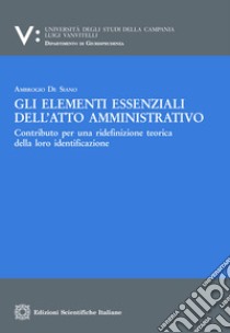 Gli elementi essenziali dell'atto amministrativo libro di De Siano Ambrogio