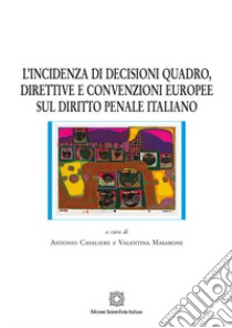 L'incidenza di decisioni quadro, direttive e convenzioni europee sul diritto penale italiano libro di Cavaliere A. (cur.); Masarone V. (cur.)