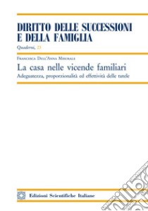 La casa nelle vicende familiari. Adeguatezza, proporzionalità ed effettività delle tutele libro di Dell'Anna Misurale Francesca