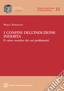 I confini dell'induzione indebita libro di Pierdonati Marco