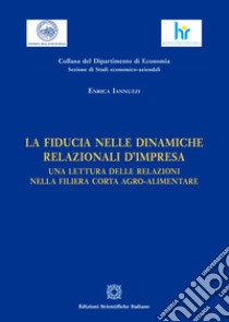 La fiducia nelle dinamiche relazionali d'impresa libro di Iannuzzi Enrica