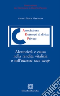 Aleatorietà e causa nella rendita vitalizia e nell'interest rate swap libro di Garofalo Andrea Maria