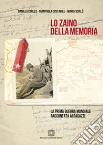 Lo zaino della memoria. La prima guerra mondiale raccontata ai ragazzi libro di Costabile Gianpaola; Cirillo Daniela; Scialò Maria