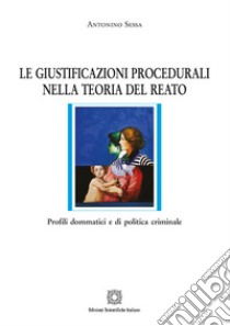 Le giustificazioni procedurali nella teoria del reato libro di Sessa Antonino