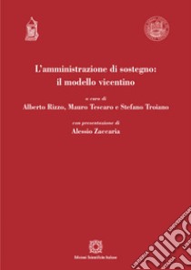 L'amministrazione di sostegno: il modello vicentino libro di Rizzo A. (cur.); Tescaro M. (cur.); Troiano S. (cur.)